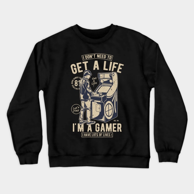 Retro Gamer Gift I Don't Need To Get A Life I'm A Gamer Crewneck Sweatshirt by anubis1986